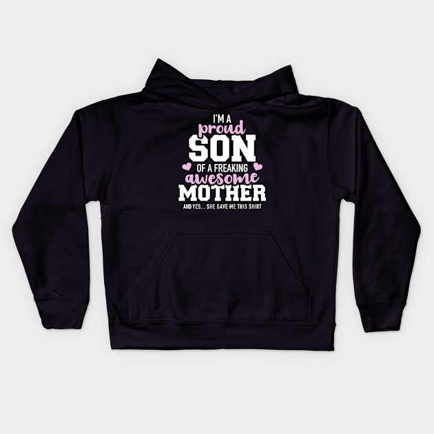 I'm a proud son of a freaking awesome mother and yes she gave me this shirt Kids Hoodie by Designzz